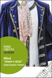 Milord «amore e storia». Contro la guerra «sempre» libro di Saladino Maria Concetta