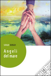 Angeli del mare libro di Borghi Sergio