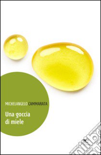 Una goccia di miele libro di Cammarata Michelangelo