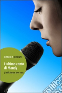 L'ultimo canto di Mandy (I will always love you) libro di Doronzo Gianluca