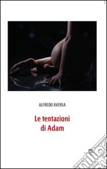 Le tentazioni di Adam libro di Aversa Alfredo