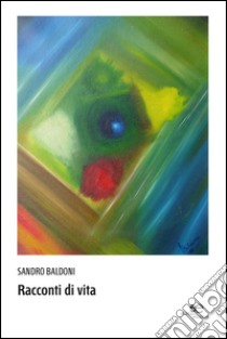 Racconti di vita libro di Baldoni Sandro