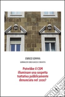 Potrebbe il CSM illuminare una sospetta trattativa pubblicamente denunciata nel 2000? libro di Somma Enrico