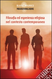 Filosofia ed esperienza religiosa nel contesto contemporaneo libro di Mbarushingabire Blaise M.