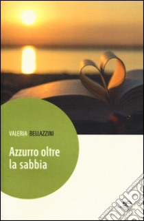 Azzurro oltre la sabbia libro di Bellazini Valeria