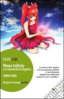 Moon Infinity e il cammino di Angelica. Vol. 1 libro di Lena Silvio