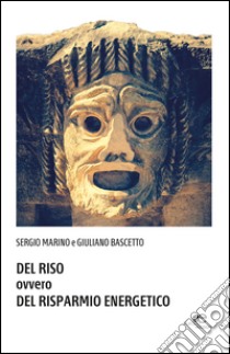 Del riso ovvero del risparmio energetico libro di Bascetto Giuliano; Marino Sergio