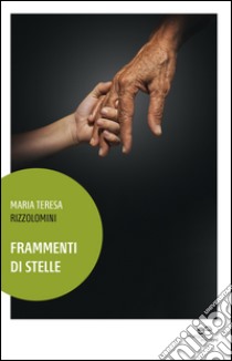 Frammenti di stelle libro di Rizzolomini Maria Teresa