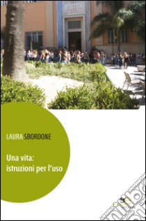 Una vita. Istruzione per l'uso libro di Sbordone Laura