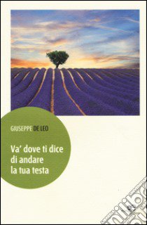 Và dove ti dice di andare la tua testa libro di De Leo Giuseppe