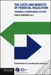 The costs and benefits of financial regulation. Towards a monitoring system libro di Garonna Paolo