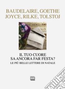 Il tuo cuore sa ancora far festa? Le più belle lettere di Natale libro di Rossi V. (cur.)