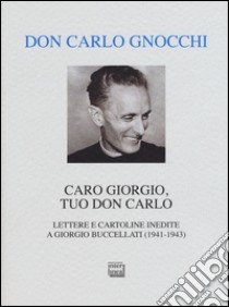 Caro Giorgio, tuo don Carlo. Lettere e cartoline inedite a Giorgio Buccellati (1941-1943) libro di Gnocchi Carlo; Santambrogio G. (cur.)