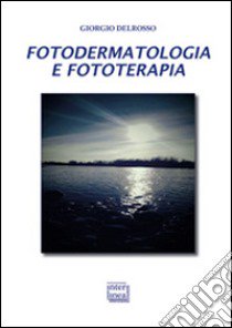 Fotodermatologia e fototerapia libro di Delrosso Giorgio