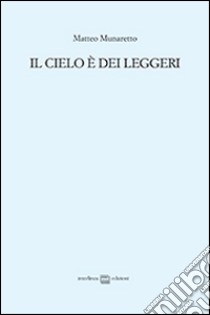 Il cielo è dei leggeri libro di Munaretto Matteo