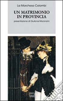 Un matrimonio in provincia libro di Marchesa Colombi