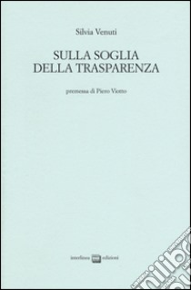 Sulla soglia della trasparenza libro di Venuti Silvia