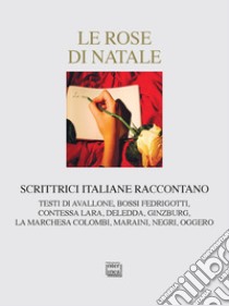 Le rose di Natale. Scrittrici italiane raccontano libro di Rostellato D. (cur.)