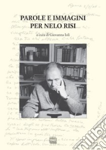 Parole e immagini per Nelo Risi libro di Ioli G. (cur.)