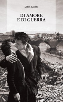 Di amore e di guerra libro di Milani Mino