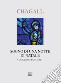 Chagall. Sogno di una notte di Natale. Ediz. a colori libro di Chagall Marc; Gatti C. (cur.)