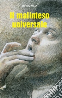 Il malinteso universale libro di Villa Sergio; Carrera A. (cur.)