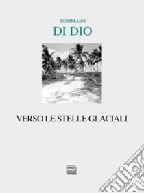 Verso le stelle glaciali libro di Di Dio Tommaso