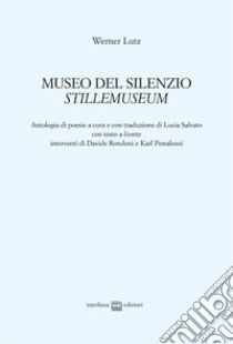 Museo del silenzio-Stillemuseum libro di Lutz Werner; Salvato L. (cur.)