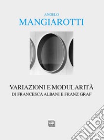 Angelo Mangiarotti. Variazioni e modularità libro di Albani Francesca; Graf Franz