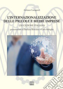 L'internazionalizzazione delle piccole e medie imprese (1995-2020). L'eccezione italiana libro di Castagnoli Adriana