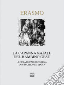 La Capanna Natale del bambino Gesù libro di Erasmo da Rotterdam; Carena C. (cur.)