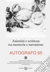 Autografo (2021). Vol. 65: Azionisti e scrittura tra memoria e narrazione libro di Lavezzi G. (cur.); Panizza G. (cur.)