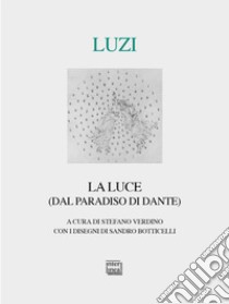 La luce (dal paradiso di Dante) libro di Luzi Mario; Verdino S. (cur.)