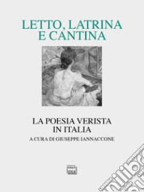 Letto, latrina e cantina. La poesia verista in Italia libro di Iannaccone G. (cur.)