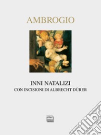 Inni natalizi. Testo latino a fronte. Ediz. illustrata libro di Ambrogio (sant')