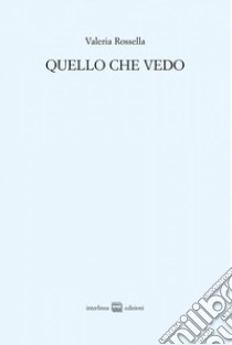 Quello che vedo libro di Rossella Valeria