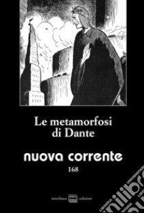 Nuova corrente. Vol. 168: Le metamorfosi di Dante libro