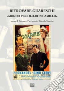 Ritrovare Guareschi. «Mondo piccolo-Don Camillo» libro di Paccagnini E. (cur.); Tonolini D. (cur.)