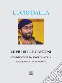 Lucio Dalla. Le più belle canzoni commentate libro di Jachia Paolo