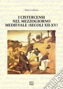 I Cistercensi nel Mezzogiorno medievale (secoli XII-XV) libro di Loffredo Mario