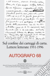 Autografo (2022). Vol. 68: Sul confine dei carteggi di carta. Lettere letterate 1931-1996 libro di Antonelli G. (cur.); Panizza G. (cur.)