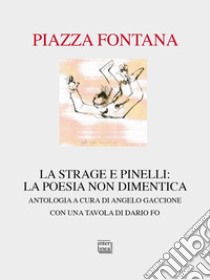 Piazza Fontana. La strage e Pinelli: la poesia non dimentica libro di Gaccione A. (cur.)
