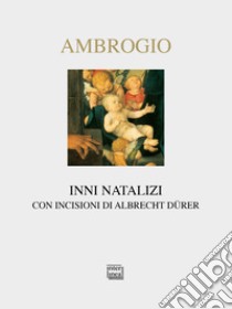 Inni natalizi. Testo latino a fronte. Ediz. bilingue libro di Ambrogio (sant')