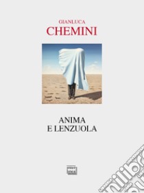 Anima e lenzuola libro di Chemini Gianluca