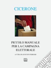 Piccolo manuale per la campagna elettorale. Testo latino a fronte libro di Cicerone Quinto Tullio