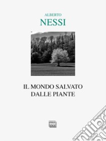 Il mondo salvato dalle piante libro di Nessi Alberto