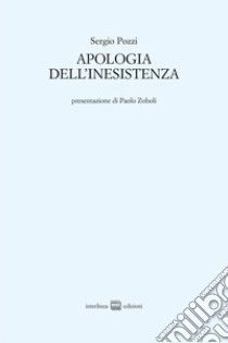 Apologia dell'inesistenza libro di Pozzi Sergio