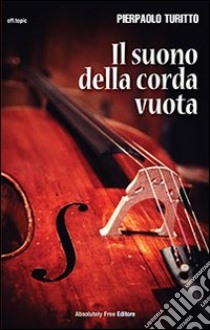 Il suono della corda vuota libro di Turitto Pierpaolo