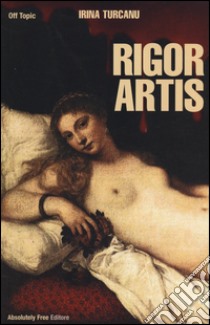 Rigor artis libro di Turcanu Irina