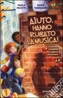 Aiuto, hanno rubato la musica! La prima indagine dei ragazzi di Lennon libro di Pacetti Paola; Torromeo Dario